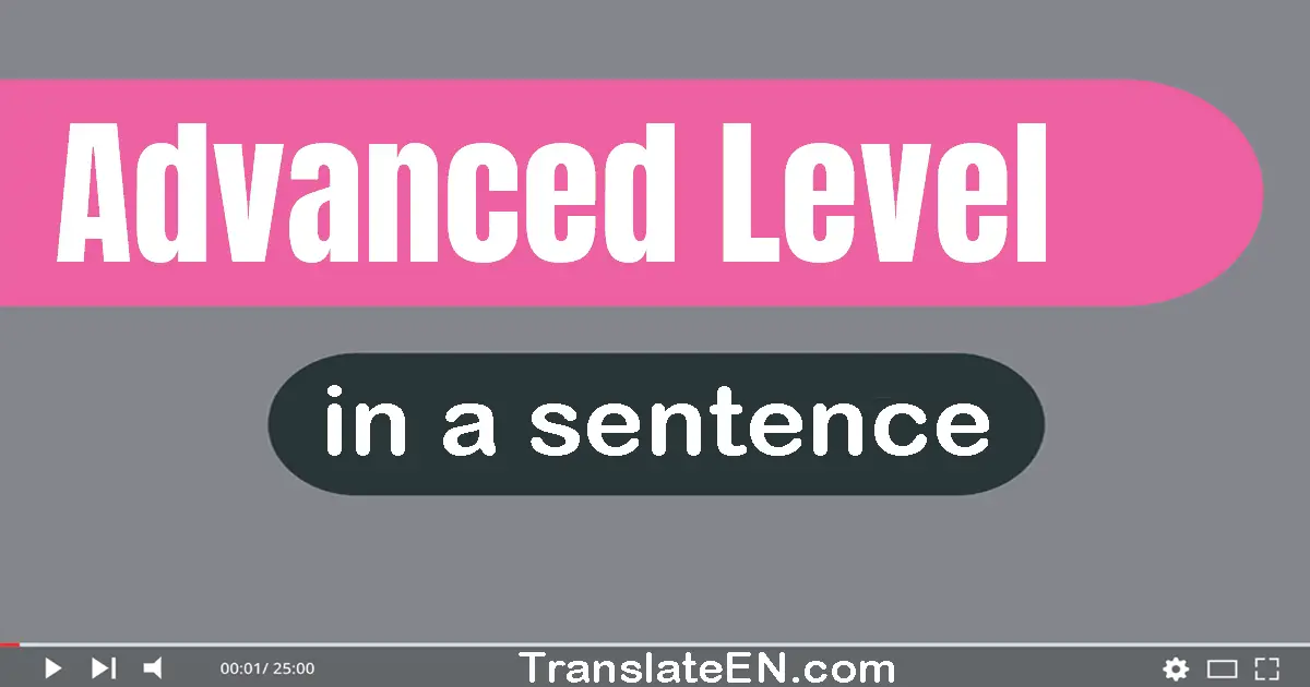 Use "advanced level" in a sentence | "advanced level" sentence examples