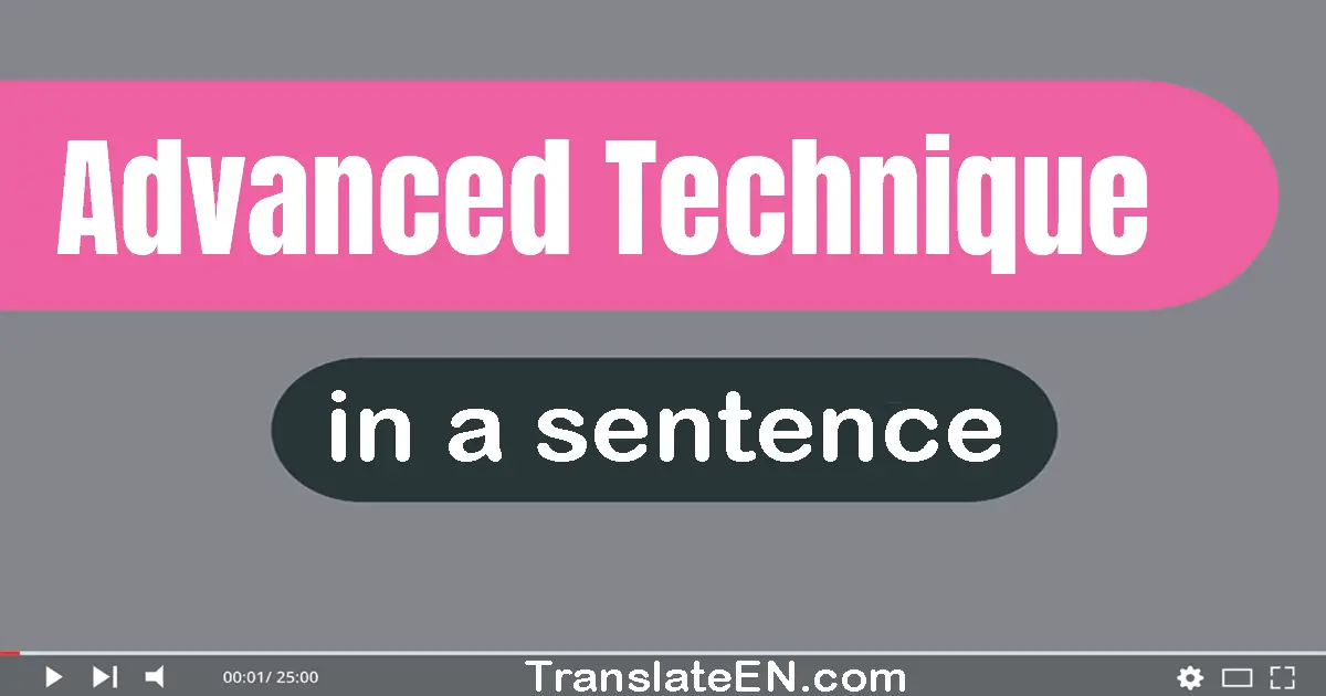 Use "advanced technique" in a sentence | "advanced technique" sentence examples