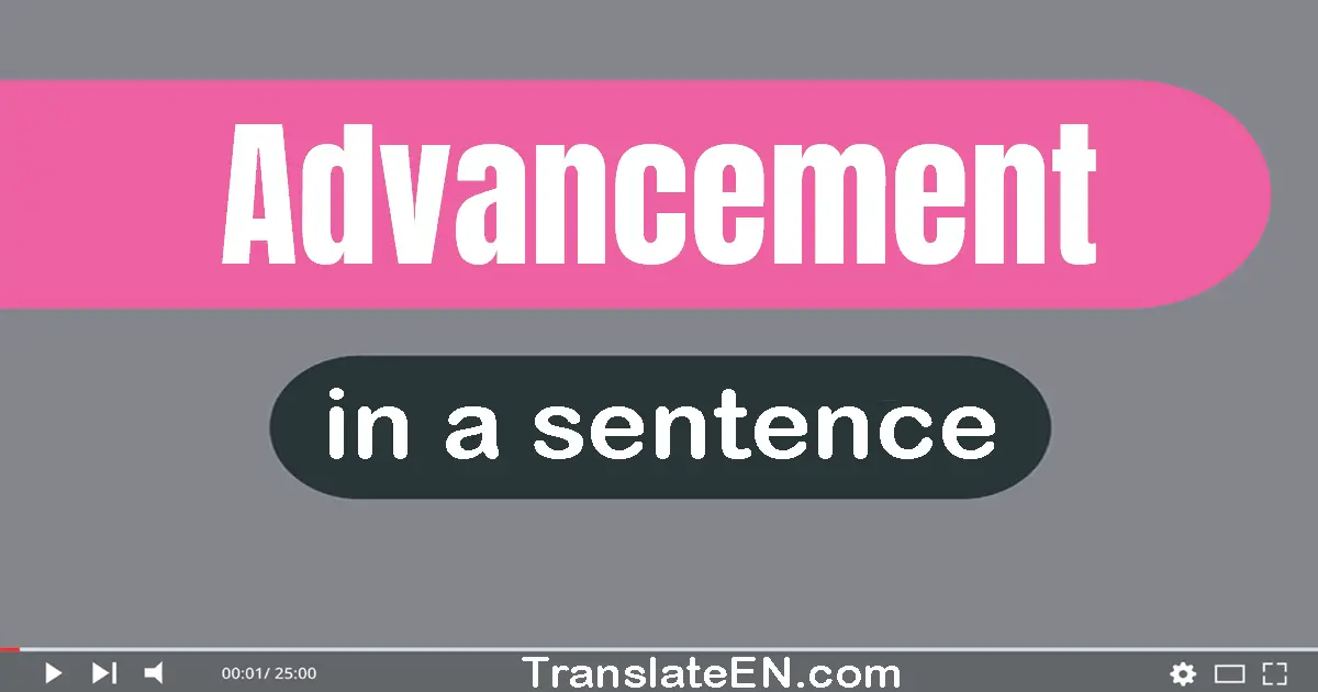 Use "advancement" in a sentence | "advancement" sentence examples