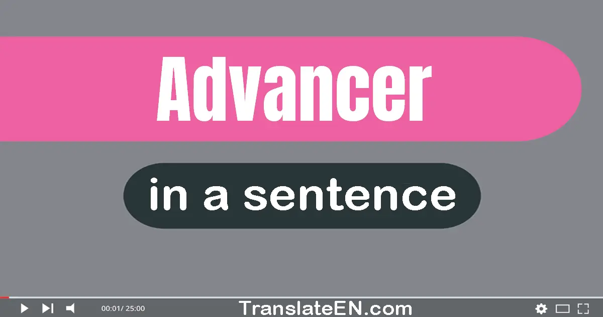 Use "advancer" in a sentence | "advancer" sentence examples