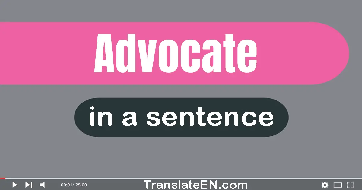 Use "advocate" in a sentence | "advocate" sentence examples
