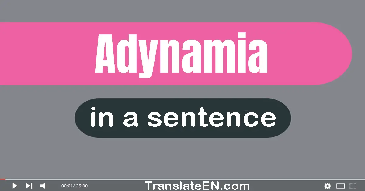 Use "adynamia" in a sentence | "adynamia" sentence examples