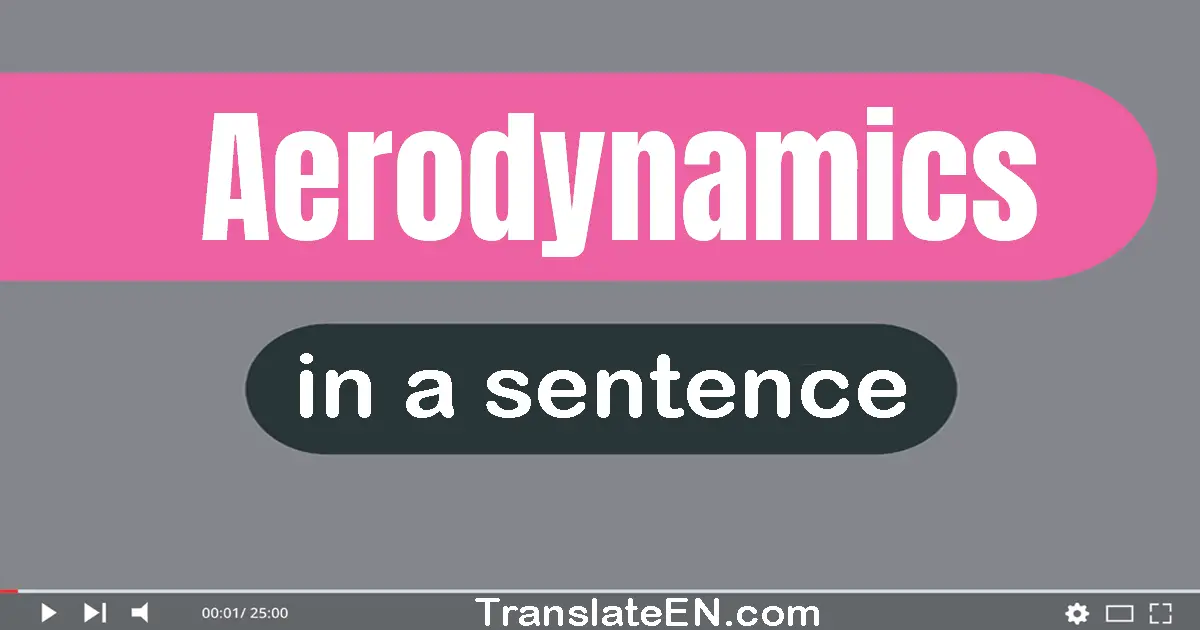 Use "aerodynamics" in a sentence | "aerodynamics" sentence examples