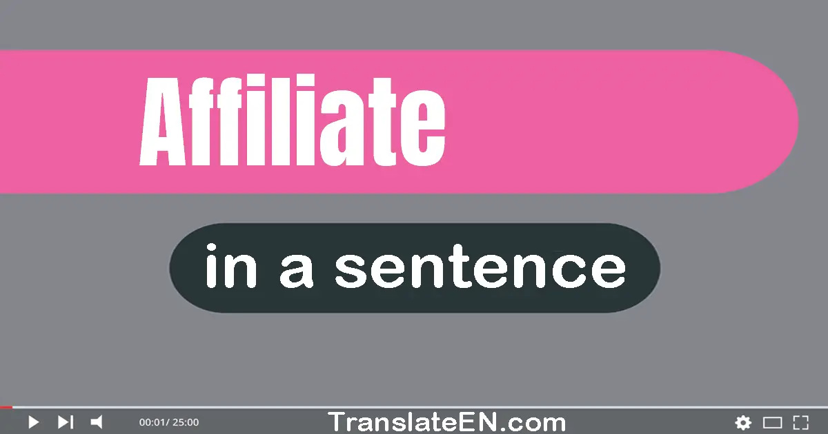 Use "affiliate" in a sentence | "affiliate" sentence examples