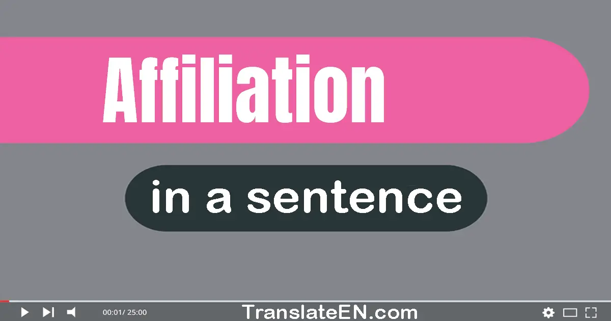 Use "affiliation" in a sentence | "affiliation" sentence examples