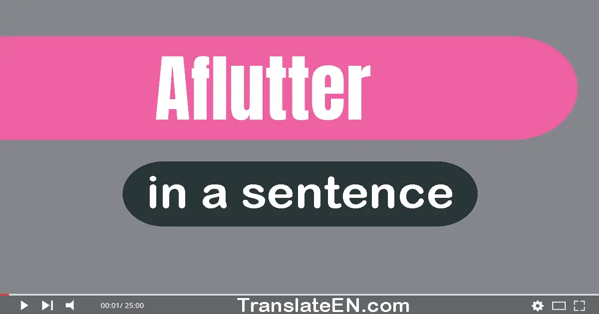 Aflutter in a sentence