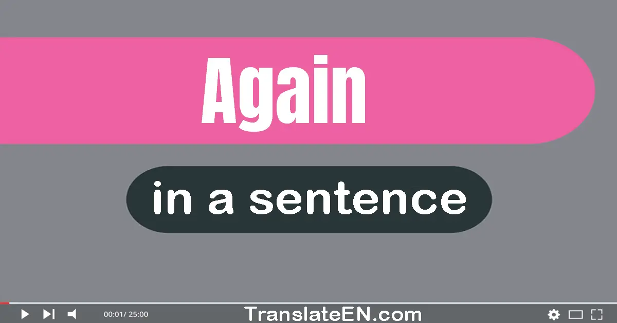 Use "again" in a sentence | "again" sentence examples