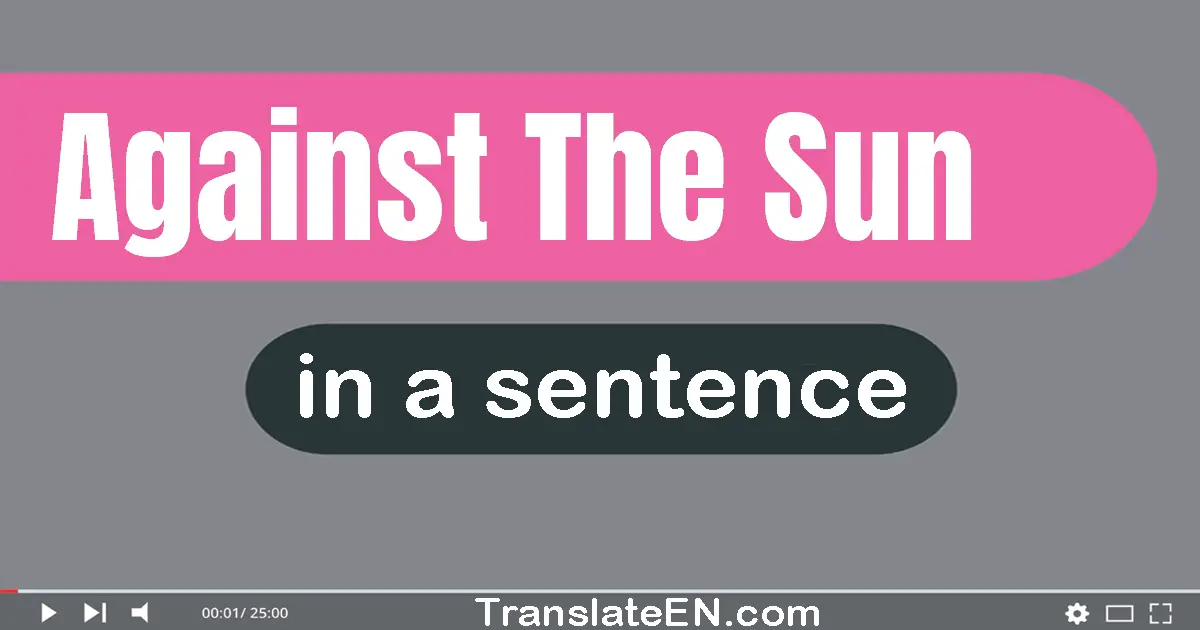 Against The Sun in a sentence