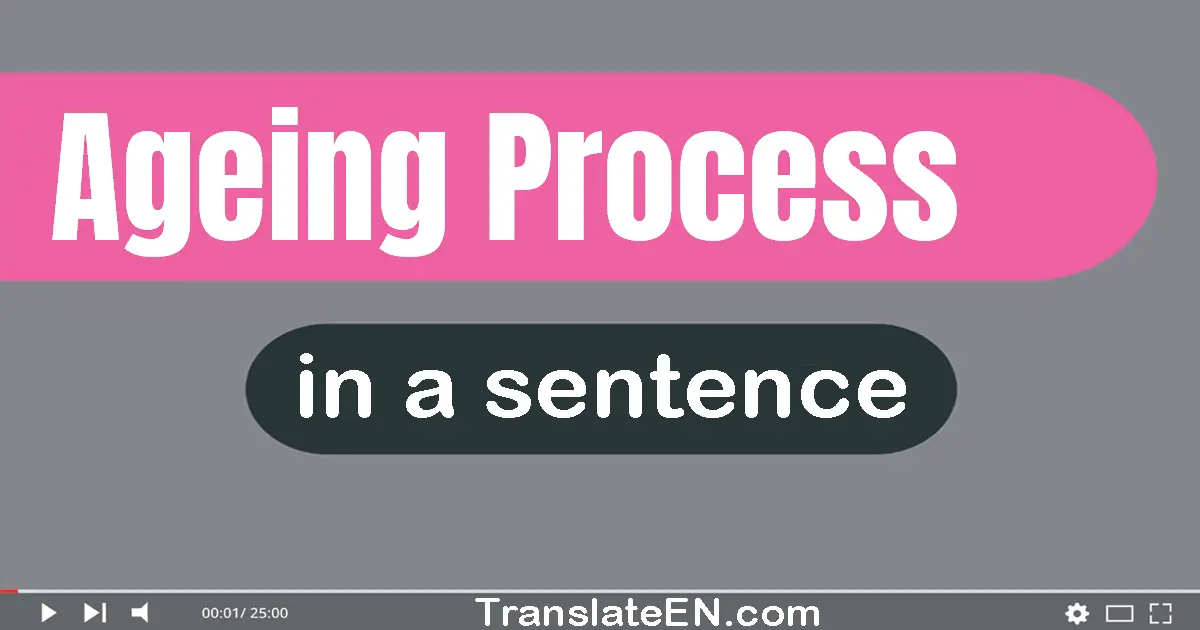 Ageing Process in a sentence