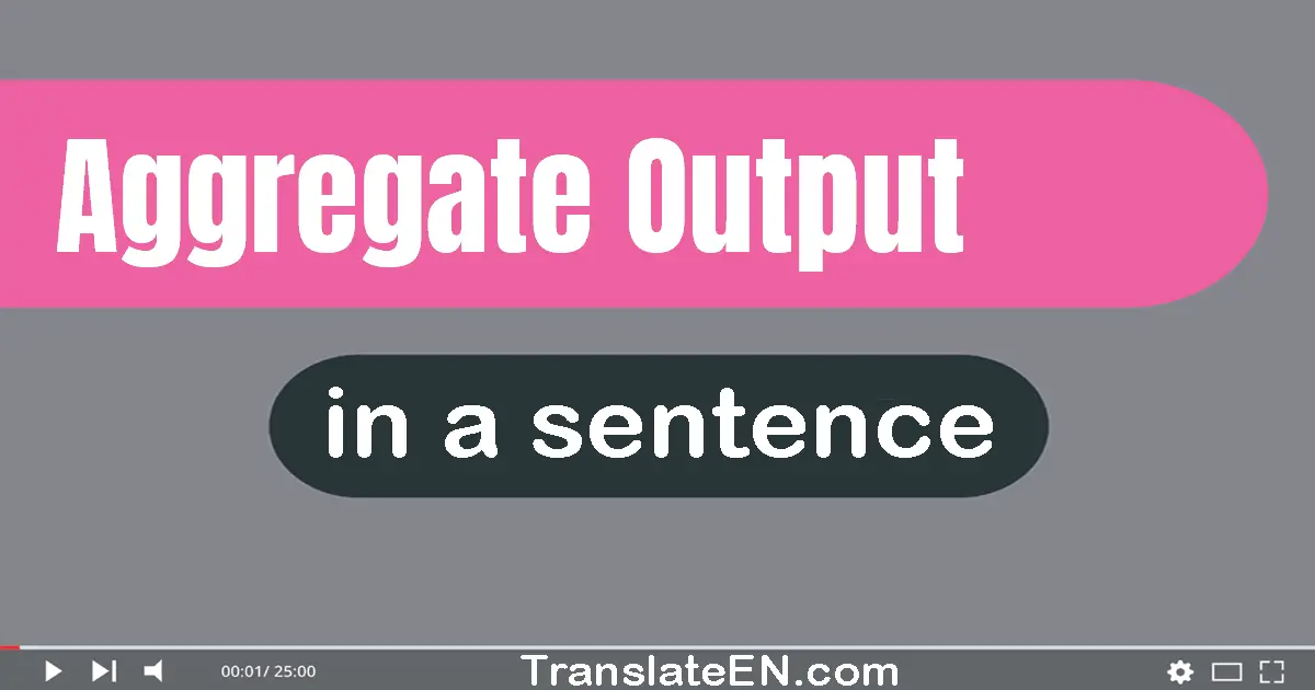 Aggregate Output in a sentence