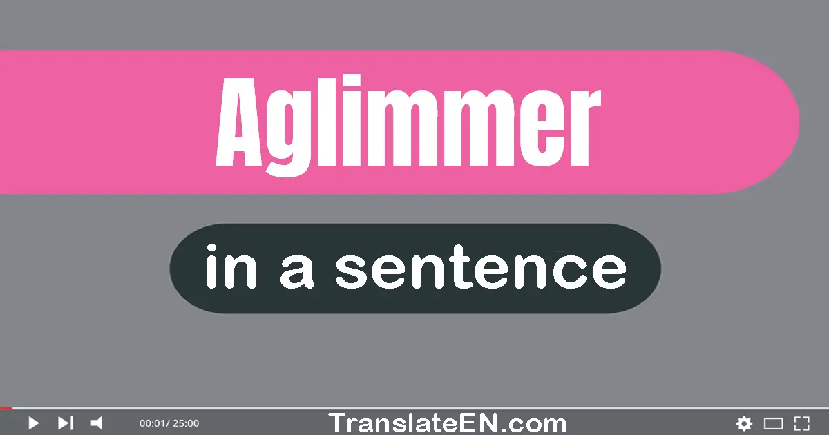 Use "aglimmer" in a sentence | "aglimmer" sentence examples