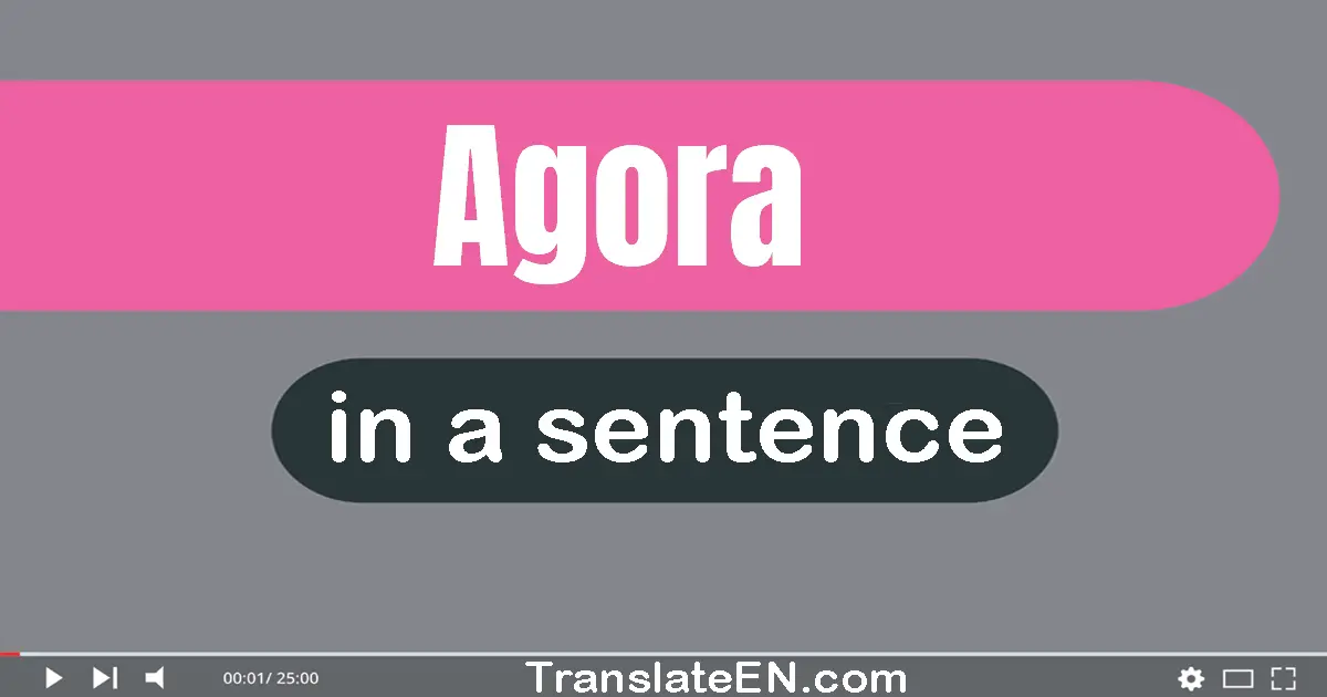 Use "agora" in a sentence | "agora" sentence examples