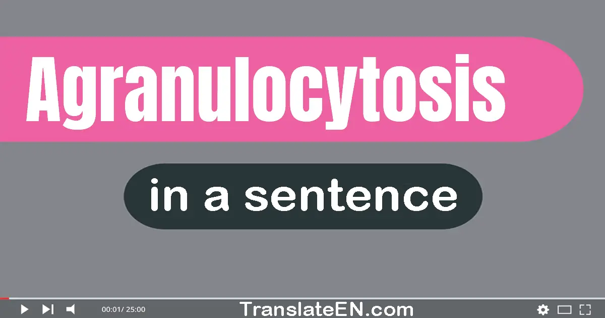Use "agranulocytosis" in a sentence | "agranulocytosis" sentence examples