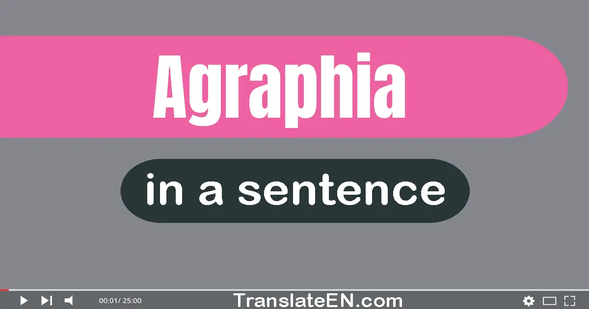 Use "agraphia" in a sentence | "agraphia" sentence examples