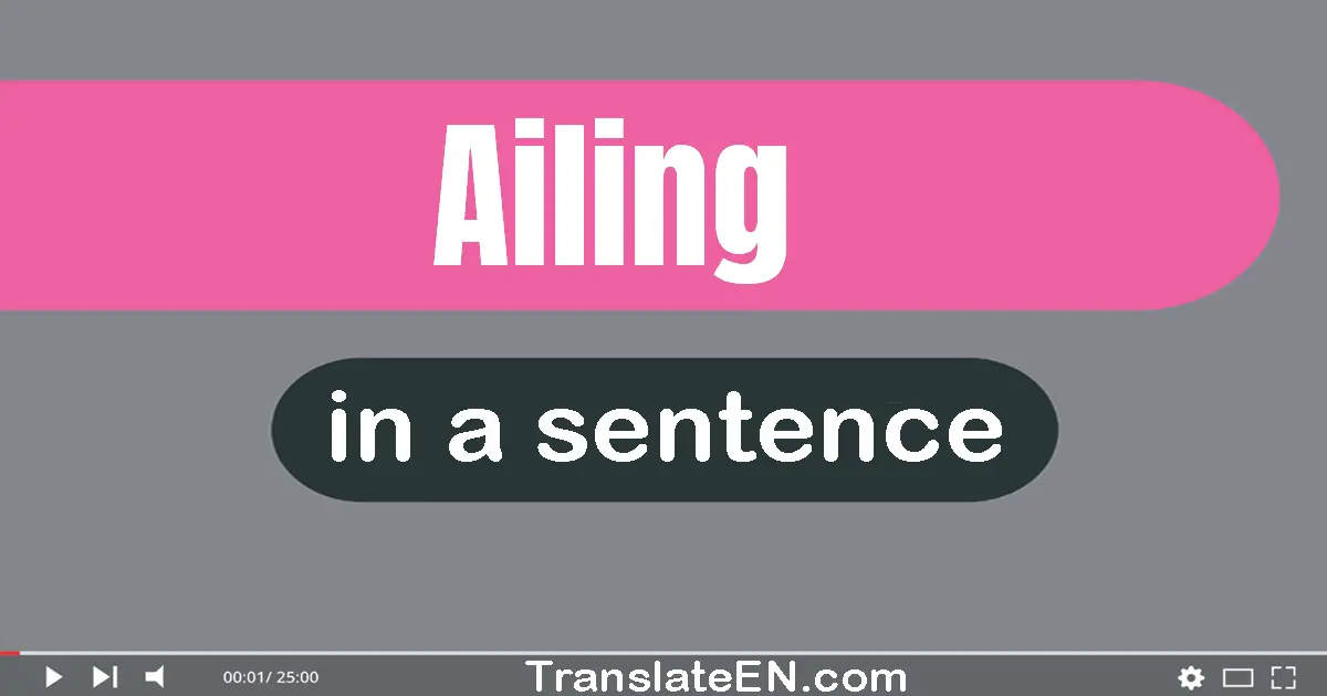 Ailing in a sentence