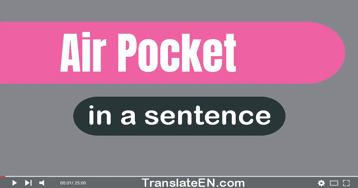 Use "air pocket" in a sentence | "air pocket" sentence examples