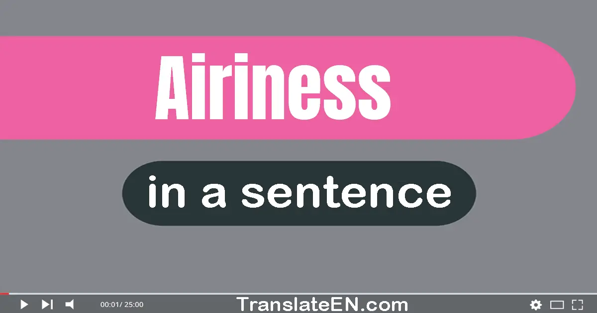 Use "airiness" in a sentence | "airiness" sentence examples