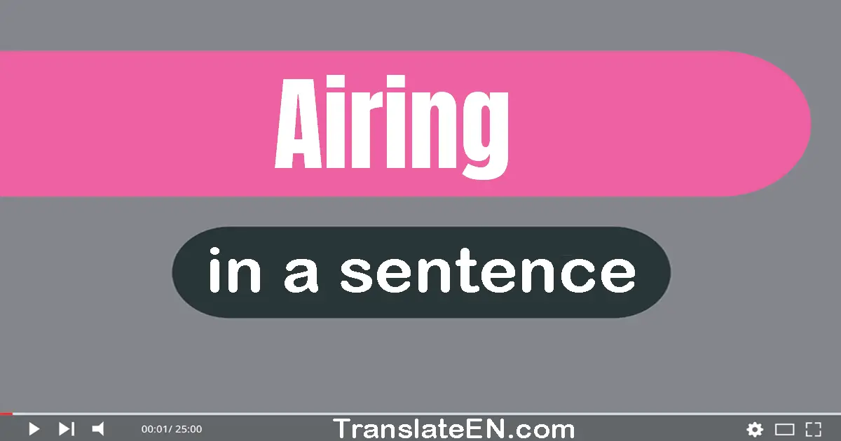 Use "airing" in a sentence | "airing" sentence examples