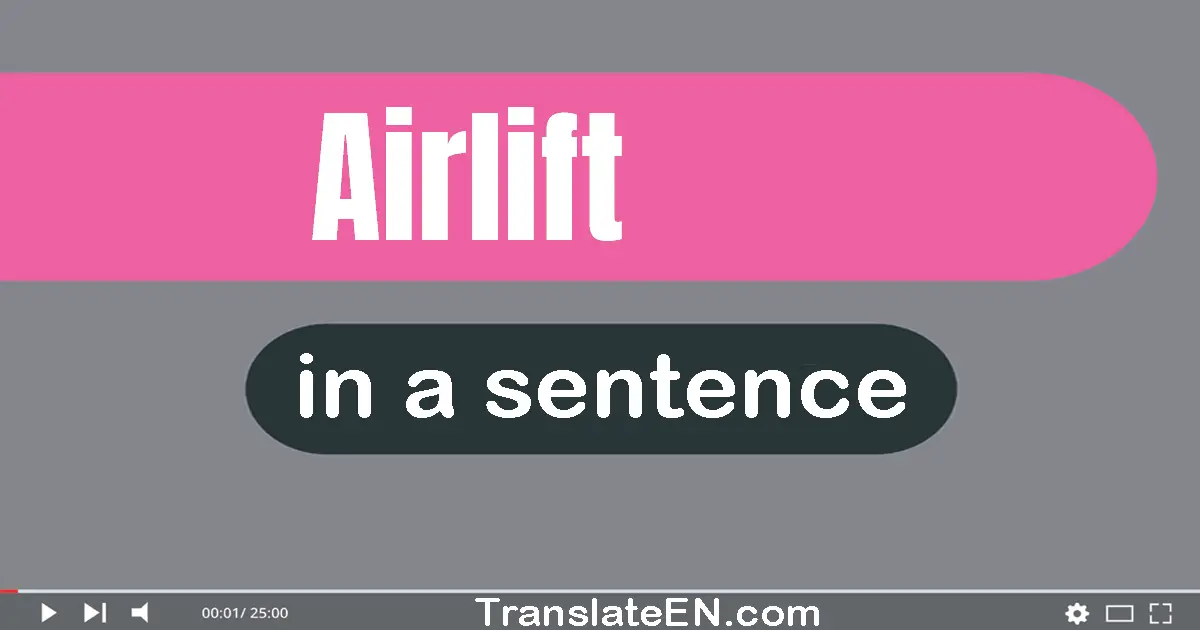 Use "airlift" in a sentence | "airlift" sentence examples