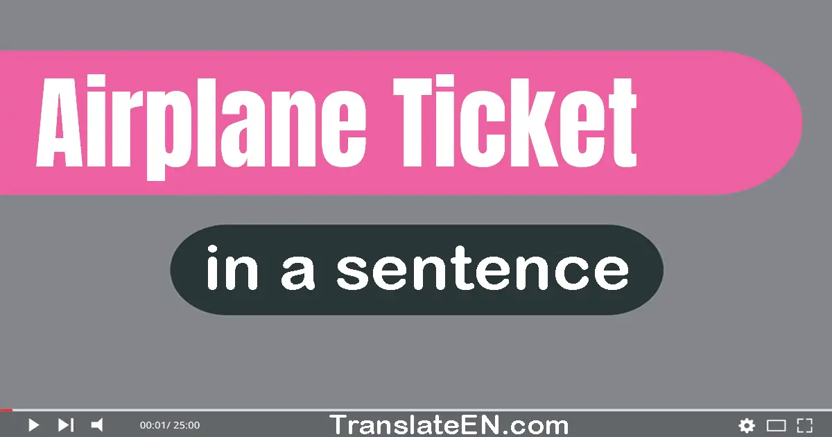 Use "airplane ticket" in a sentence | "airplane ticket" sentence examples
