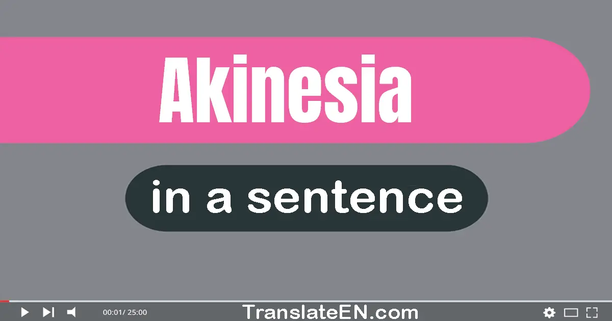 Use "akinesia" in a sentence | "akinesia" sentence examples