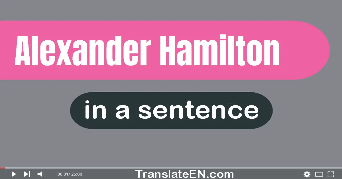 Use "alexander hamilton" in a sentence | "alexander hamilton" sentence examples