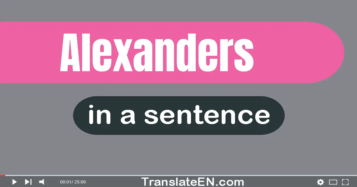 Use "alexanders" in a sentence | "alexanders" sentence examples