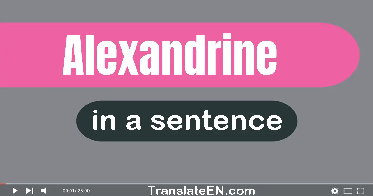 Use "alexandrine" in a sentence | "alexandrine" sentence examples