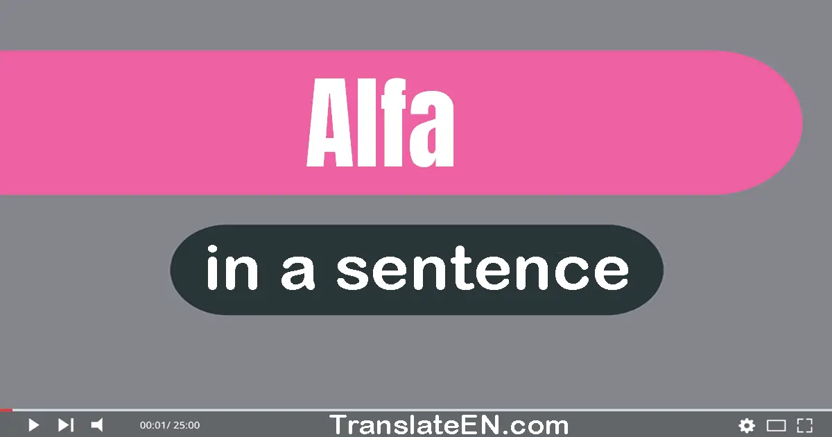 Use "alfa" in a sentence | "alfa" sentence examples
