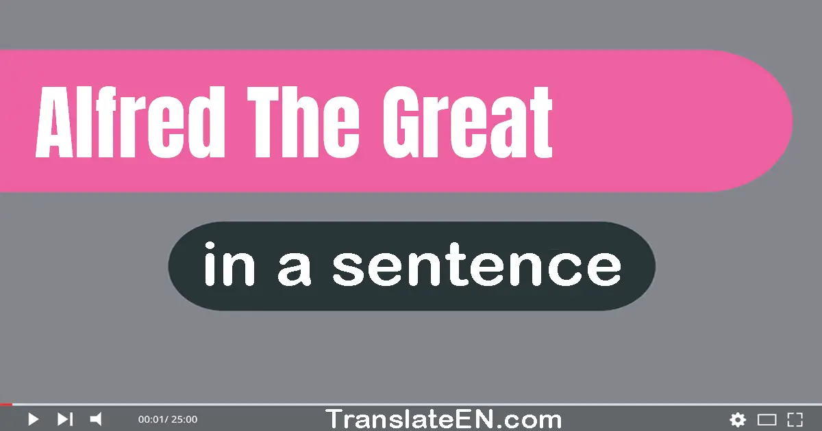 Use "alfred the great" in a sentence | "alfred the great" sentence examples