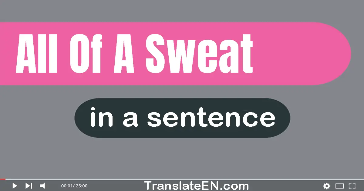 All Of A Sweat in a sentence