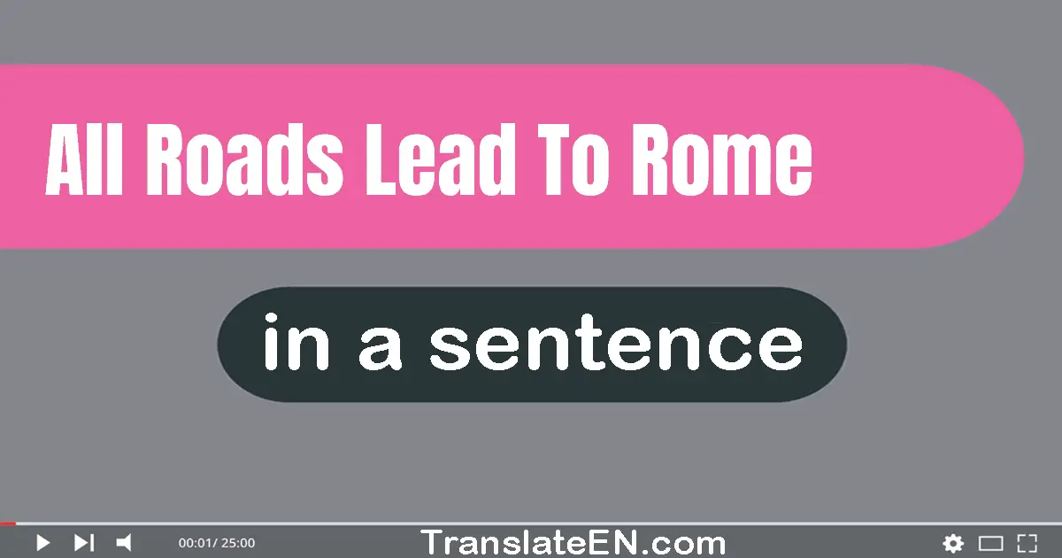 All Roads Lead To Rome in a sentence