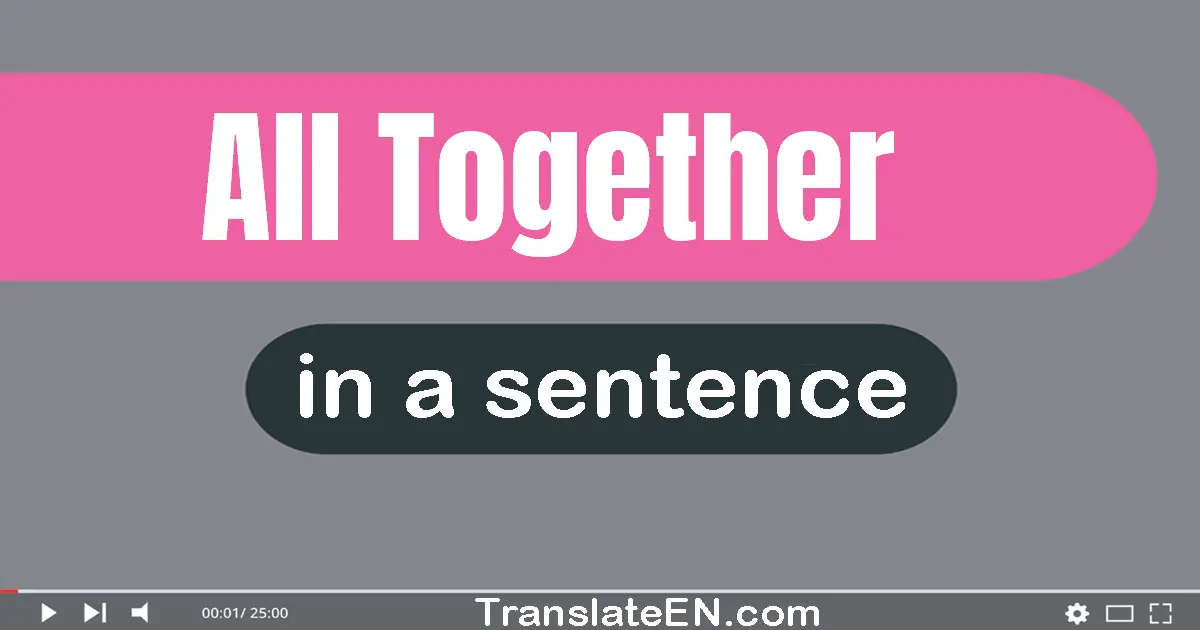 Use All Together In A Sentence