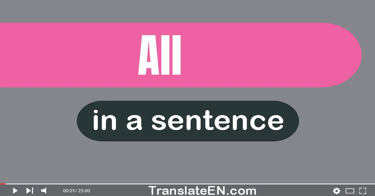 Use "all" in a sentence | "all" sentence examples