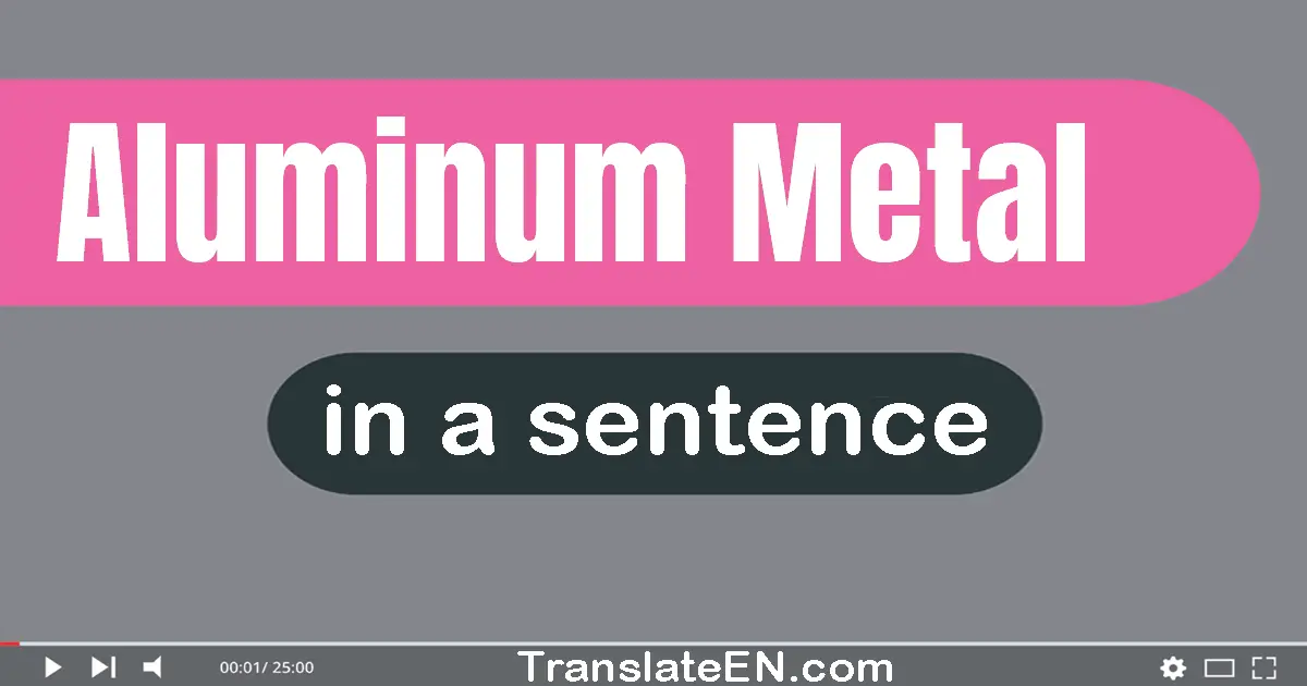 Aluminum Metal in a sentence