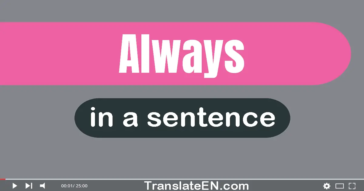 Use "always" in a sentence | "always" sentence examples