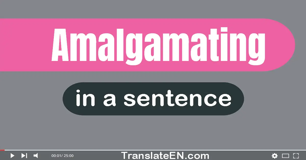 Amalgamating in a sentence