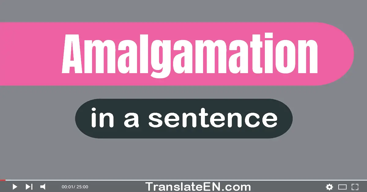 Amalgamation in a sentence