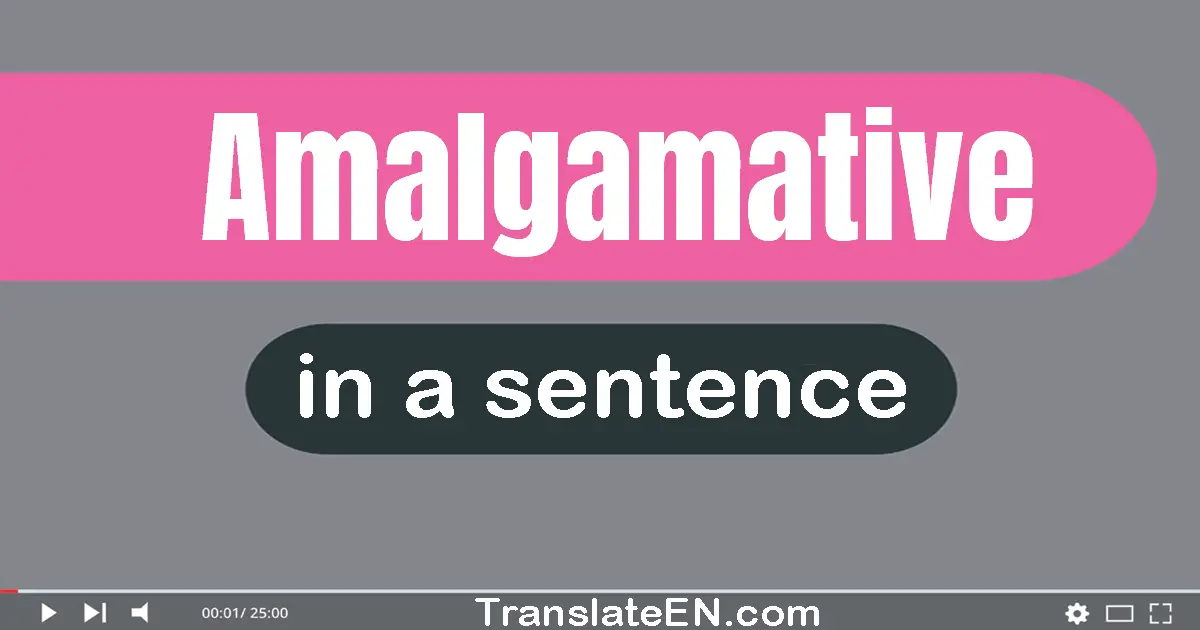 Amalgamative in a sentence