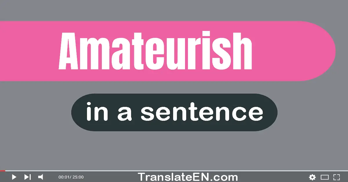 Amateurish in a sentence