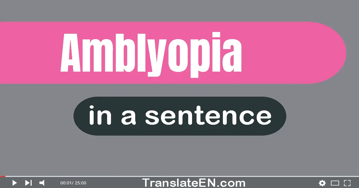 Use "amblyopia" in a sentence | "amblyopia" sentence examples