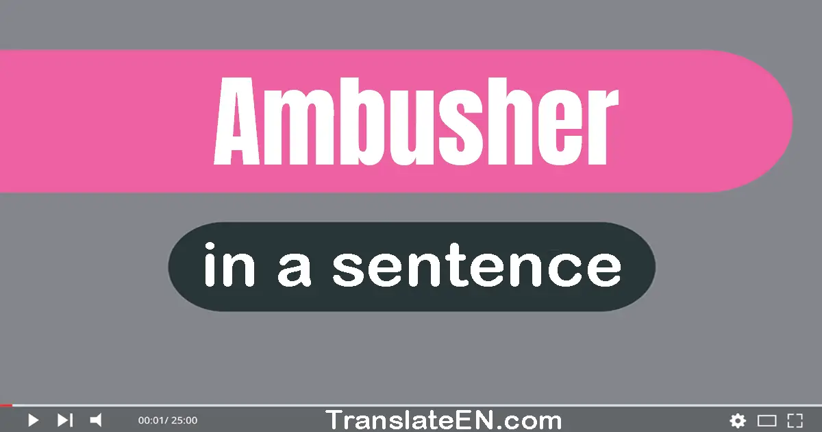 Use "ambusher" in a sentence | "ambusher" sentence examples