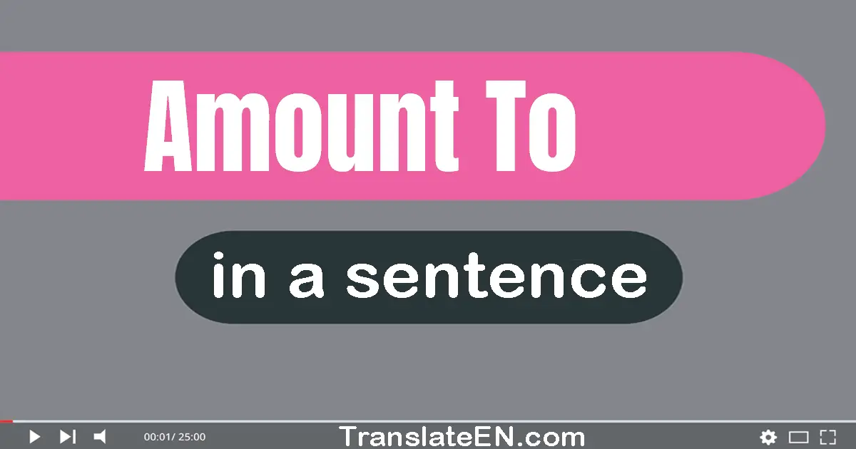 Amount To in a sentence