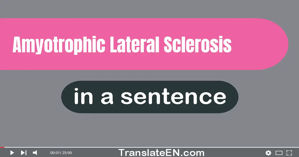 Use "amyotrophic lateral sclerosis" in a sentence | "amyotrophic lateral sclerosis" sentence examples