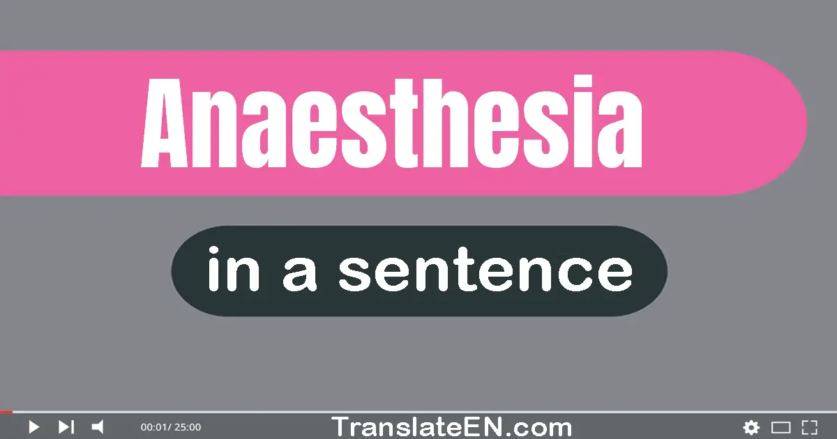 Use "anaesthesia" in a sentence | "anaesthesia" sentence examples