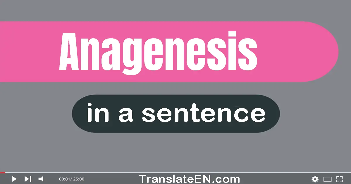 Use "anagenesis" in a sentence | "anagenesis" sentence examples