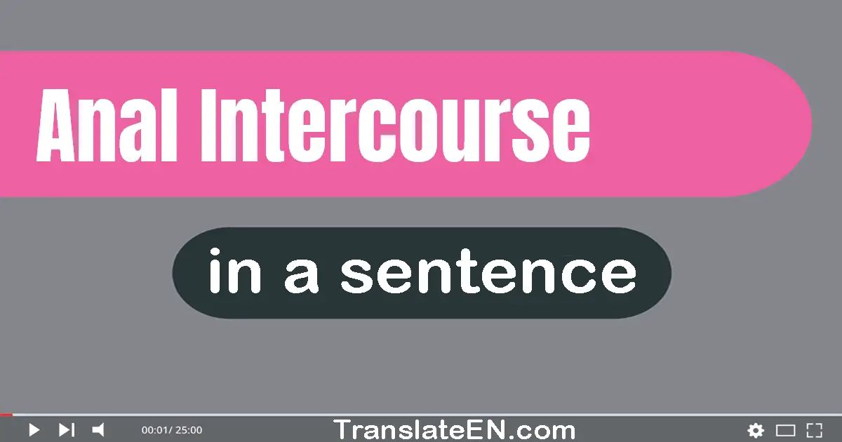 Use "anal intercourse" in a sentence | "anal intercourse" sentence examples