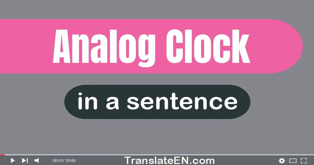 Use "analog clock" in a sentence | "analog clock" sentence examples