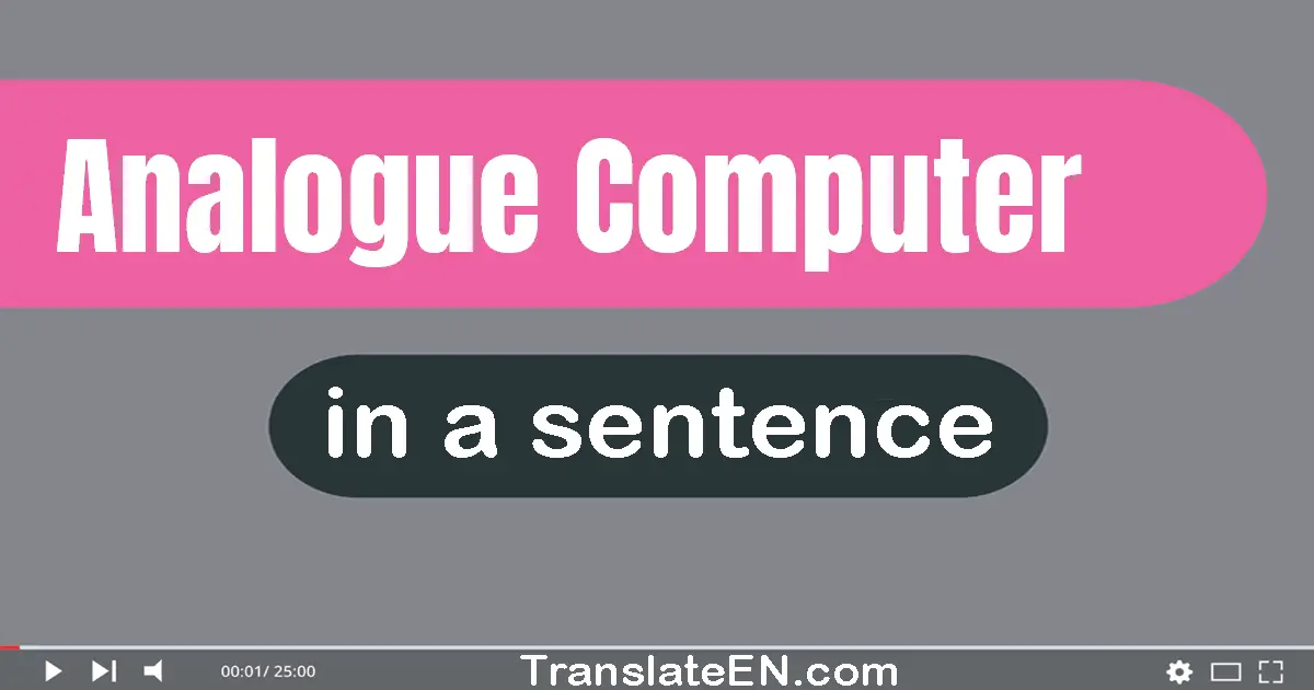 Use "analogue computer" in a sentence | "analogue computer" sentence examples