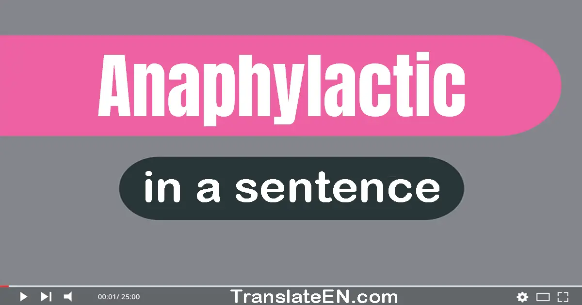 Anaphylactic in a sentence